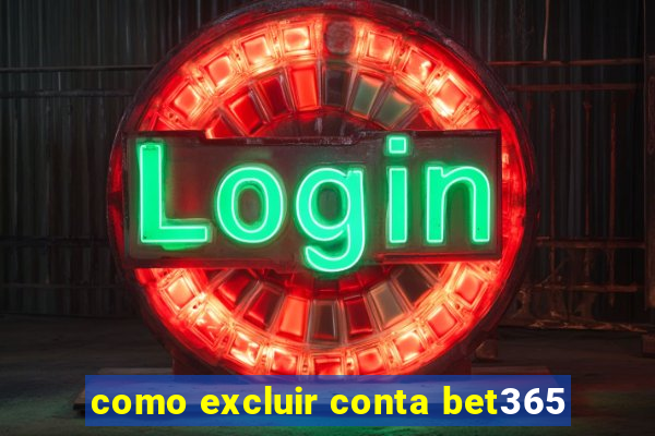 como excluir conta bet365